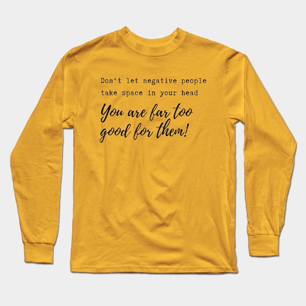 Don't let negative people take space in your head! Long Sleeve T-Shirt by Accentuate the Positive 